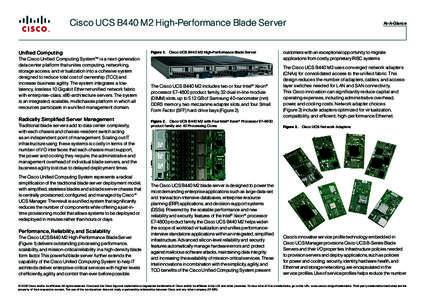 Cisco UCS B440 M2 High-Performance Blade Server Unified Computing The Cisco Unified Computing System™ is a next-generation data center platform that unites computing, networking, storage access, and virtualization into