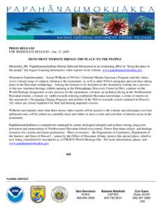PRESS RELEASE FOR IMMEDIATE RELEASE—Jan. 15, 2009 MONUMENT WEBSITE BRINGS THE PLACE TO THE PEOPLE (Honolulu, HI) Papahānaumokuākea Marine National Monument in its continuing effort to “bring the place to the people