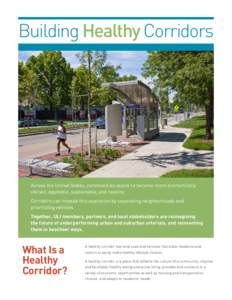 Building Healthy Corridors  Across the United States, communities aspire to become more economically vibrant, equitable, sustainable, and healthy. Corridors can impede this aspiration by separating neighborhoods and prio