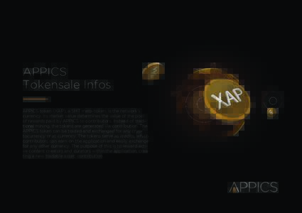 APPICS Tokensale Infos APPICS token (XAP), a SMT meta-token, is the network’s currency. Its market value determines the value of the pool of rewards paid by APPICS to contributors. Instead of traditional mining, the to