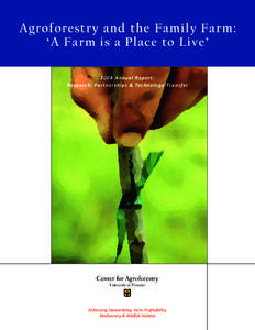 Agroforestry and the Family Farm: ‘A Farm is a Place to Live’ 2008 Annual Report: Research, Partnerships & Technology Transfer  Enhancing Stewardship, Farm Proﬁtability,
