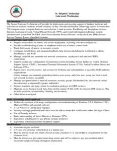 Sr. Helpdesk Technician Lakewood, Washington Job Summary The Senior Hardware Technician will provide for deployment and on-going support of desktop hardware and software for multiple locations around a military facility.