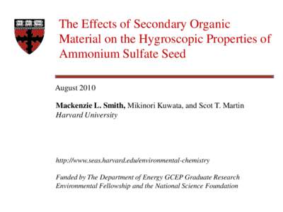 The Effects of Secondary Organic Material on the Hygroscopic Properties of Ammonium Sulfate Seed August 2010 Mackenzie L. Smith, Mikinori Kuwata, and Scot T. Martin Harvard University