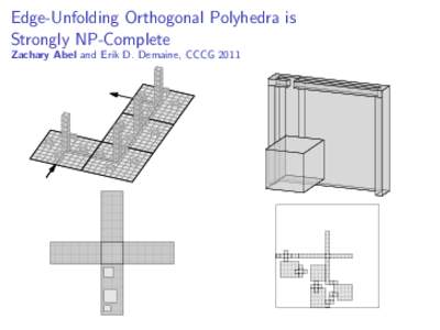 Edge-Unfolding Orthogonal Polyhedra is Strongly NP-Complete Zachary Abel and Erik D. Demaine, CCCG 2011 
