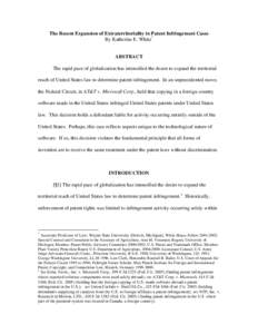 The Recent Expansion of Extraterritoriality in Patent Infringement Cases By Katherine E. White* ABSTRACT The rapid pace of globalization has intensified the desire to expand the territorial reach of United States law to 