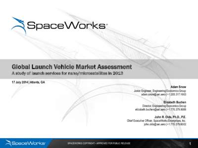 Global Launch Vehicle Market Assessment A study of launch services for nano/microsatellites in[removed]July 2014 | Atlanta, GA Adam Snow Junior Engineer, Engineering Economics Group [removed] | +[removed]