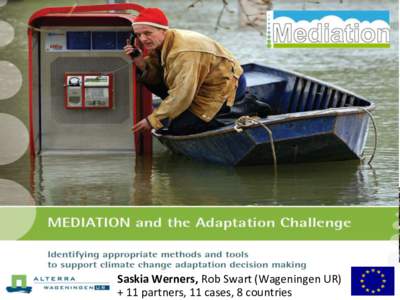 : Turning Points in Climate Change Adaptation Saskia Werners, Rob Swart (Wageningen UR) + 11 partners, 11 cases, 8 countries