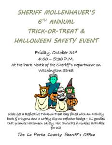 SHERIFF MOLLENHAUER’S 6TH ANNUAL TRICK-OR-TREAT & HALLOWEEN SAFETY EVENT Friday, October 31st 4:00 – 5:30 P.M.