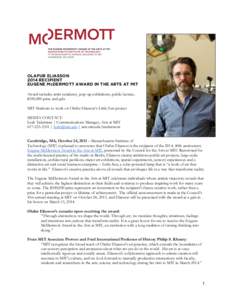 OLAFUR ELIASSON 2014 RECIPIENT EUGENE McDERMOTT AWARD IN THE ARTS AT MIT Award includes artist residency, pop-up exhibitions, public lecture, $100,000 prize and gala MIT Students to work on Olafur Eliasson’s Little Sun