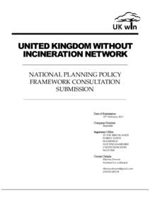 UNITED KINGDOM WITHOUT INCINERATION NETWORK NATIONAL PLANNING POLICY FRAMEWORK CONSULTATION SUBMISSION