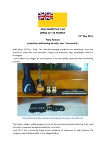 GOVERNMENT OF NIUE OFFICE OF THE PREMIER 18th May 2016 Press Release Australian Aid funding Benefits two Communities Alofi, Niue, 18thMay 2016: Two Non-Government initiatives are benefitting from the