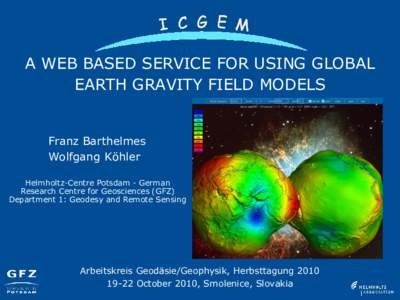 A WEB BASED SERVICE FOR USING GLOBAL EARTH GRAVITY FIELD MODELS Franz Barthelmes Wolfgang Köhler Helmholtz-Centre Potsdam - German