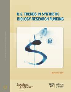 U.S. TRENDS IN SYNTHETIC BIOLOGY RESEARCH FUNDING  U.S. TRENDS IN SYNTHETIC BIOLOGY RESEARCH FUNDING  September 2015