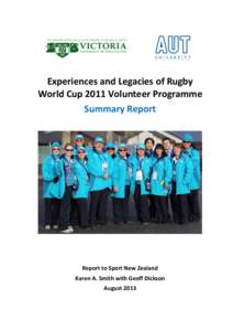 Experiences and Legacies of Rugby World Cup 2011 Volunteer Programme Summary Report Report to Sport New Zealand Karen A. Smith with Geoff Dickson