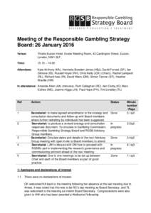 Meeting of the Responsible Gambling Strategy Board: 26 January 2016 Venue: Thistle Euston Hotel, Exeter Meeting Room, 43 Cardington Street, Euston, London, NW1 2LP