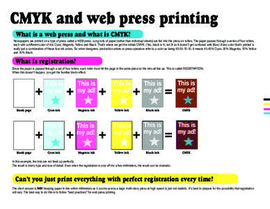 CMYK and web press printing What is a web press and what is CMYK? Newspapers are printed on a type of press called a WEB press. Long rolls of paper (rather than individual sheets) are fed into the press on rollers. The p