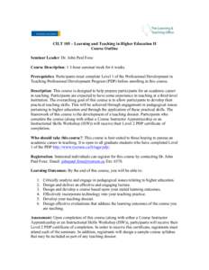 CILT 105 – Learning and Teaching in Higher Education II Course Outline Seminar Leader: Dr. John Paul Foxe Course Description: 1 3-hour seminar/week for 6 weeks Prerequisites: Participants must complete Level 1 of the P