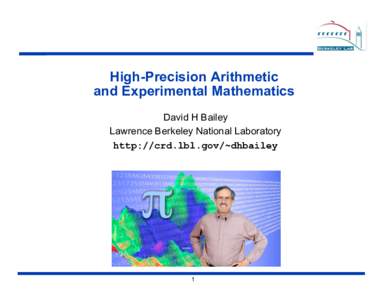 High-Precision Arithmetic and Experimental Mathematics David H Bailey Lawrence Berkeley National Laboratory http://crd.lbl.gov/~dhbailey