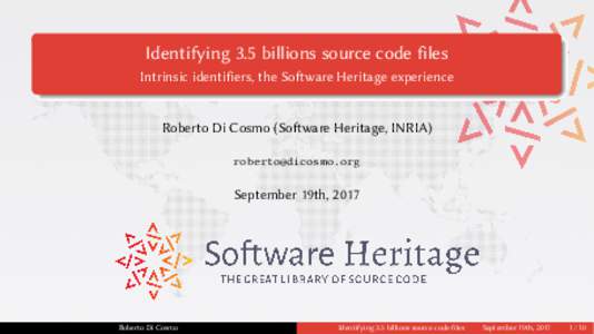 Identifying 3.5 billions source code files Intrinsic identifiers, the Software Heritage experience Roberto Di Cosmo (Software Heritage, INRIA) 