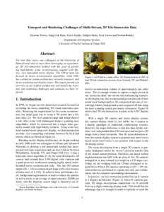Transport and Rendering Challenges of Multi-Stream, 3D Tele-Immersion Data Herman Towles, Sang-Uok Kum, Travis Sparks, Sudipta Sinha, Scott Larsen and Nathan Beddes Department of Computer Science University of North Caro