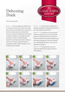 Deboning Duck Step-by-step guide Steps 1–8: Duck normally come with the neck  Steps 9–13: Use the knife to cut either side of