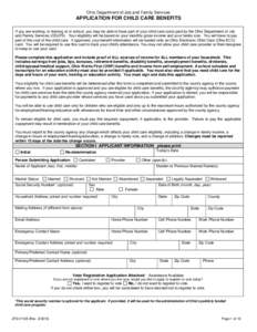 Reset Form  Ohio Department of Job and Family Services APPLICATION FOR CHILD CARE BENEFITS If you are working, in training or in school, you may be able to have part of your child care costs paid by the Ohio Department o