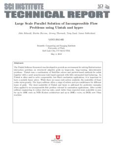 1  Large Scale Parallel Solution of Incompressible Flow Problems using Uintah and hypre John Schmidt, Martin Berzins, Jeremy Thornock, Tony Saad, James Sutherland UUSCI