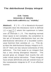 The distributional Denjoy integral  Erik Talvila University of Alberta www.math.ualberta.ca/˜etalvila/ Abstract: If f : R → R is Henstock–Kurzweil