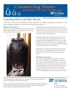 Capturing Water with Rain Barrels  http://gardeningsolutions.ifas.ufl.edu/water A fun way to save water—and money on your water bill—is to build or purchase a rain barrel. A rain barrel captures rainwater, which can 