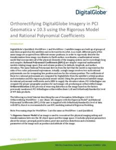 Orthorectifying DigitalGlobe Imagery in PCI Geomatica v 10.3 using the Rigorous Model and Rational Polynomial Coefficients Introduction DigitalGlobe’s QuickBird, WorldView-1 and WorldView-2 satellite images are built u