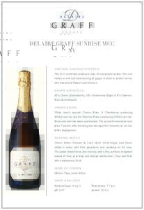 DELAIRE GRAFF SUNRISE MCC NV VINTAGE CHARACTERISTICS The 2013 conditions produced crops of exceptional quality. The cool harvest period and slow ripening of grapes resulted in smaller berries with exceptional flavours an