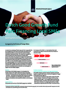 Dutch Good Growth Fund Part: Financing Local SMEs Seed Capital and Business Development Program A program by the Ministry of Foreign Affairs  A consortium consisting of Triple Jump and PwC is responsible for
