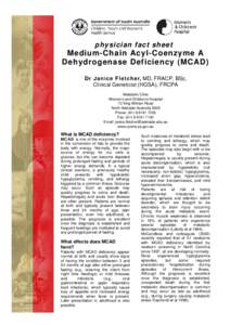 physician fact sheet  Medium-Chain Acyl-Coenzyme A Dehydrogenase Deficiency (MCAD) Dr Janice Fletcher, MD, FRACP, BSc, Clinical Geneticist (HGSA), FRCPA