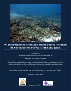 Widespread Impacts of Land-Based Source Pollution on Southwestern Puerto Rican Coral Reefs Final Report Submitted to Protectores de Cuencas, Inc. and Ridge to Reefs, Inc.  Edwin A. Hernández-Delgado