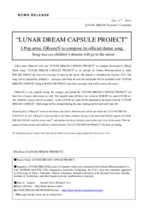 July 4 t h , 2014 LUNAR DREAM Executive Committee “LUNAR DREAM CAPSULE PROJECT” J-Pop artist, GReeeeN to compose its official theme song Song filled with children’s dreams will go to the moon