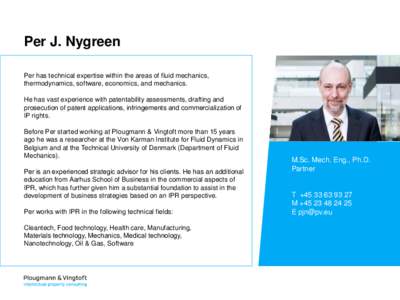 Per J. Nygreen Per has technical expertise within the areas of fluid mechanics, thermodynamics, software, economics, and mechanics. He has vast experience with patentability assessments, drafting and prosecution of paten