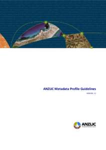 ANZLIC Metadata Profile Guidelines VERSION: 1.2 ANZLIC Metadata Profile Guidelines Version 1.2 ISBN: [removed]