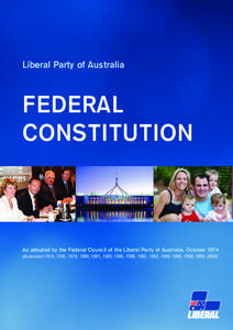 Liberal Party of Australia  FEDERAL CONSTITUTION  As adopted by the Federal Council of the Liberal Party of Australia, October 1974