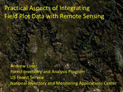 Practical Aspects of Integrating Field Plot Data with Remote Sensing Andrew Lister Forest Inventory and Analysis Program US Forest Service