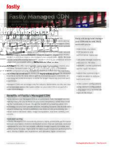 Fastly Managed CDN A custom, fully managed CDN solution on your network Why consider a managed CDN? The use of managed content delivery networks (CDNs) are on the rise,