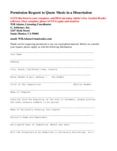 Permission Request to Quote Music in a Dissertation SAVE this form to your computer, and fill it out using Adobe’s free Acrobat Reader software. Once complete, please SAVE it again and email to: Will Adams, Licensing C
