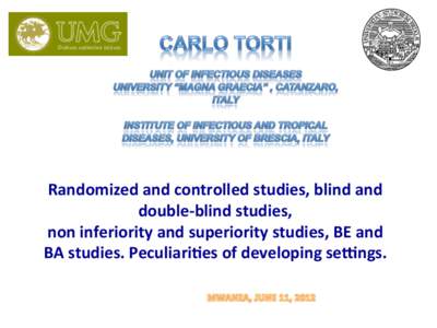 Randomized	
  and	
  controlled	
  studies,	
  blind	
  and	
   double-­‐blind	
  studies,	
  	
   non	
  inferiority	
  and	
  superiority	
  studies,	
  BE	
  and	
   BA	
  studies.	
  Peculiari<es