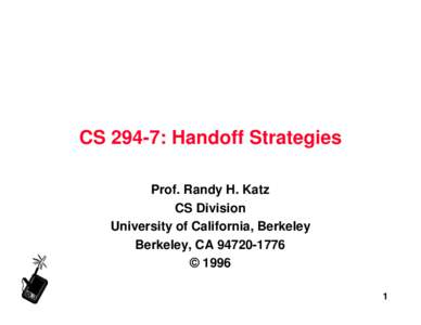 CS 294-7: Handoff Strategies Prof. Randy H. Katz CS Division University of California, Berkeley Berkeley, CA[removed] © 1996
