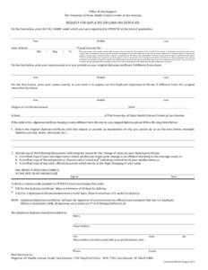 Office of the Registrar The University of Texas Health Science Center at San Antonio REQUEST FOR DUPLICATE DIPLOMA OR CERTIFICATE On the line below, print the FULL NAME under which you were registered at UTHSCSA at the t