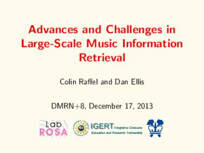 Advances and Challenges in Large-Scale Music Information Retrieval Colin Raffel and Dan Ellis DMRN+8, December 17, 2013