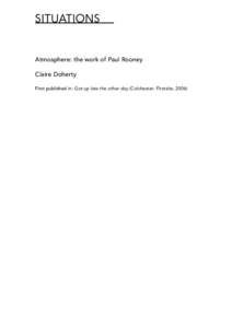 Atmosphere: the work of Paul Rooney Claire Doherty First published in: Got up late the other day (Colchester: Firstsite, 2006) In 1997, two English archaeologists named Victor Buchli and Gavin Lucas undertook an excavat