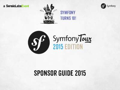 Symfony Turns 10! Sponsor guide 2015  in 2015, Symfony turns 10!