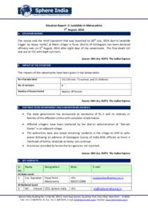 Situation Report -2: Landslide in Maharashtra 7th August, 2014 A. SITUATION REPORT: The rescue and the relief operation that was launched on 30th July, 2014 due to landslide trigger by heavy rainfall at Malin village in 