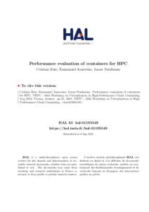 Performance evaluation of containers for HPC Cristian Ruiz, Emmanuel Jeanvoine, Lucas Nussbaum To cite this version: Cristian Ruiz, Emmanuel Jeanvoine, Lucas Nussbaum. Performance evaluation of containers for HPC. VHPC -