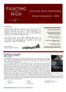 Welcome Fighting High Publishing is pleased to present our 2012 book catalogue, focusing on stories of human endeavour in a military setting. We take pride in the commissioning and publishing of original stories, and inv